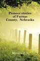 Pioneer stories of Furnas County, Nebraska, Merwin F N 