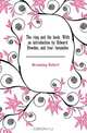 The ring and the book. With an introduction by Edward Dowden, and four facsimiles, Browning Robert 