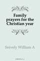 Family prayers for the Christian year, Snively William A. 