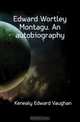 Edward Wortley Montagu. An autobiography, Kenealy Edward Vaughan 
