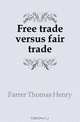 Free trade versus fair trade, Farrer Thomas Henry 