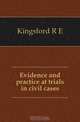 Evidence and practice at trials in civil cases, R. E. Kingsford 