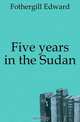 Five years in the Sudan, Fothergill Edward 