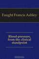 Blood-pressure, from the clinical standpoint, Faught Francis Ashley 