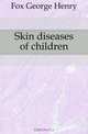 Skin diseases of children, Fox George Henry 