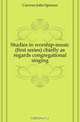 Studies in worship-music (first series) chiefly as regards congregational singing, Curwen John Spencer 