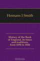 History of the Bank of England, its times and traditions, from 1694 to 1844, Homans I Smith 