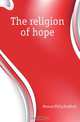 The religion of hope, Moxom Philip Stafford 