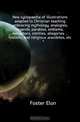 New cyclopaedia of illustrations adapted to Christian teaching embracing mythology, analogies, legends, parables, emblems, metaphors, similies, allegories ... historic, and religious anecdotes, etc., Foster Elon 