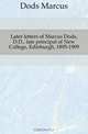Later letters of Marcus Dods, D.D., late principal of New College, Edinburgh, 1895-1909, Marcus Dods 