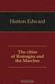 The cities of Romagna and the Marches, Hutton Edward 
