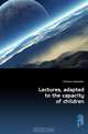 Lectures, adapted to the capacity of children, Fletcher Alexander 