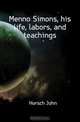 Menno Simons, his life, labors, and teachings, Horsch John 