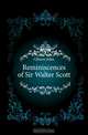Reminiscences of Sir Walter Scott, Gibson John 