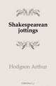 Shakespearean jottings, Hodgson Arthur 