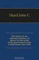 The theory of our national existence, as shown by the action of the government of the United States since 1861, John C. Hurd 