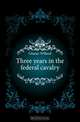 Three years in the federal cavalry, Glazier Willard 