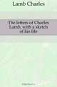 The letters of Charles Lamb, with a sketch of his life, Lamb Charles 