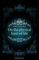 On the physical basis of life, Thomas Henry Huxley 
