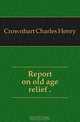 Report on old age relief, Crownhart Charles Henry 