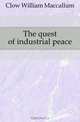 The quest of industrial peace, Clow William Maccallum 