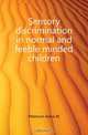 Sensory discrimination in normal and feeble minded children, Peterson Anna M. 