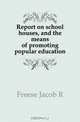 Report on school houses, and the means of promoting popular education, Freese Jacob R. 