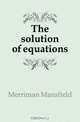 The solution of equations, Merriman Mansfield 