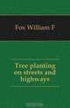 Tree planting on streets and highways, Fox William F 