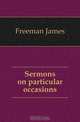 Sermons on particular occasions, Freeman James 
