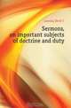Sermons, on important subjects of doctrine and duty, Lansing Dirck C. 