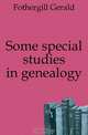 Some special studies in genealogy, Fothergill Gerald 