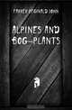 Alpines and bog-plants, Farrer Reginald John 