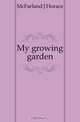 My growing garden, McFarland J Horace 