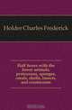 Half hours with the lower animals, protozoans, sponges, corals, shells, insects, and crustaceans, Charles Frederick Holder 