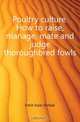 Poultry culture. How to raise, manage, mate and judge thoroughbred fowls, Felch Isaac Kimbal 