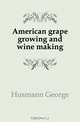 American grape growing and wine making, Husmann George 