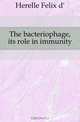 The bacteriophage, its role in immunity, Felix d