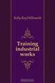 Training industrial works, Kelly Roy Willmarth 