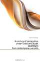A century of persecution under Tudor and Stuart sovereigns from contemporary records, Hyland St George 