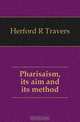 Pharisaism, its aim and its method, Herford R. Travers 
