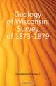 Geology of Wisconsin Survey of 1873-1879, T.C. Chamberlin 