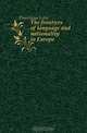 The frontiers of language and nationality in Europe, Dominian Leon 