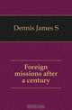 Foreign missions after a century, Dennis James S. 