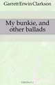 My bunkie, and other ballads, Garrett Erwin Clarkson 