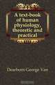 A text-book of human physiology, theoretic and practical, George Van Ness Dearborn 