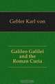 Galileo Galilei and the Roman Curia, Karl von Gebler 