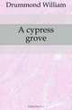 A cypress grove, Drummond William 