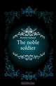 The noble soldier, Rowley Samuel 