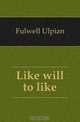 Like will to like, Fulwell Ulpian 